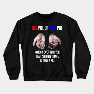 Red Pill Blue Pill MEME Freedom of Choice, Freedom, Free Will, Matrix Crewneck Sweatshirt